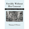 Forcibly Without Her Consent: Abductions in Ireland, 1700-1850 - Paperback