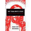 Not Your White Jesus: Following a Radical, Refugee Messiah - Paperback