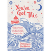You've Got This: 101 Ways to Boost Your Confidence, Nurture Your Spirit and Remind Yourself That Everything Is Going to Be Okay - Hardcover