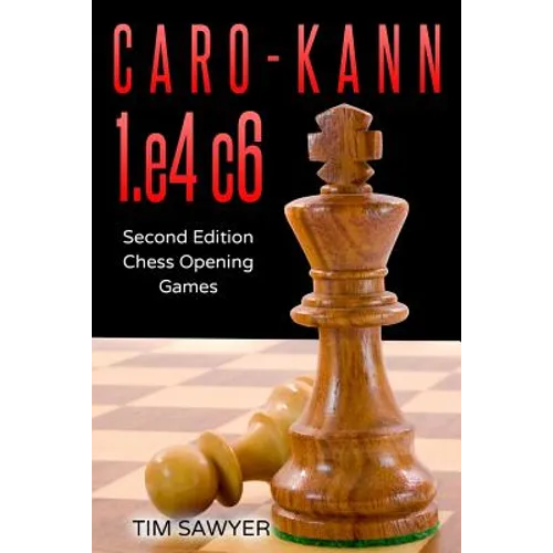 Caro-Kann 1.e4 c6: Second Edition - Chess Opening Games - Paperback