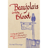 Beaujolais In My Blood: Growing Up Gay and Well-Fed in a Family-Run French Restaurant - Paperback