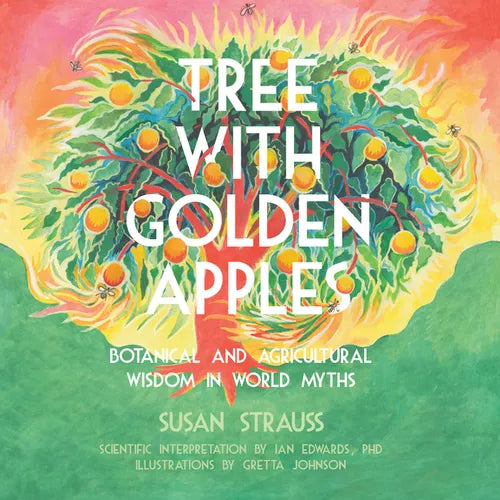 Tree with Golden Apples: Botanical and Agricultural Wisdom in World Myth - Paperback
