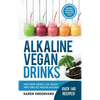 Alkaline Vegan Drinks: Have More Energy, Lose Weight and Stimulate Massive Healing! - Hardcover