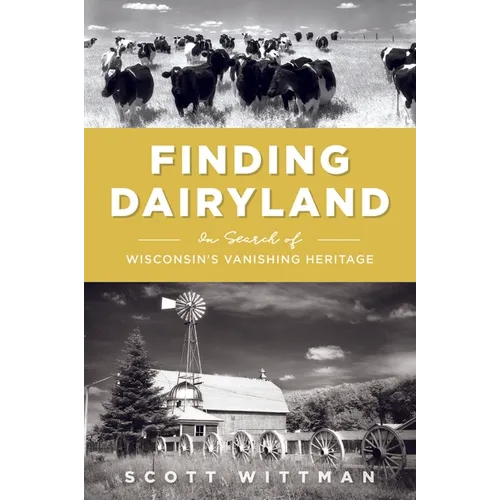 Finding Dairyland: In Search of Wisconsin's Vanishing Heritage - Paperback