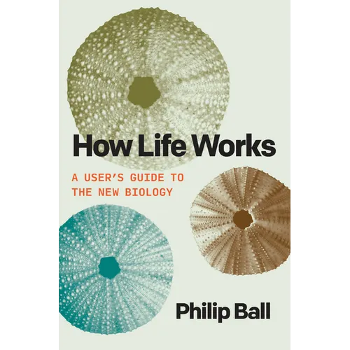How Life Works: A User's Guide to the New Biology - Paperback
