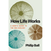 How Life Works: A User's Guide to the New Biology - Paperback