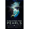 Fish Eyes for Pearls: A Magical Realism Memoir - Paperback