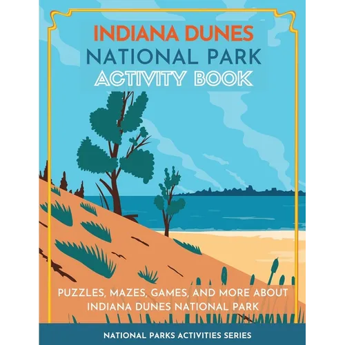 Indiana Dunes National Park Activity Book: Puzzles, Mazes, Games, and More about Indiana Dunes National Park - Paperback