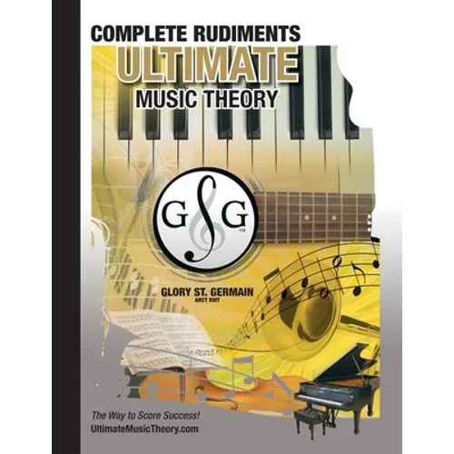 Complete Rudiments Workbook - Ultimate Music Theory: Complete Music Theory Workbook (Ultimate Music Theory) includes UMT Guide & Chart, 12 Step-by-Ste - Paperback