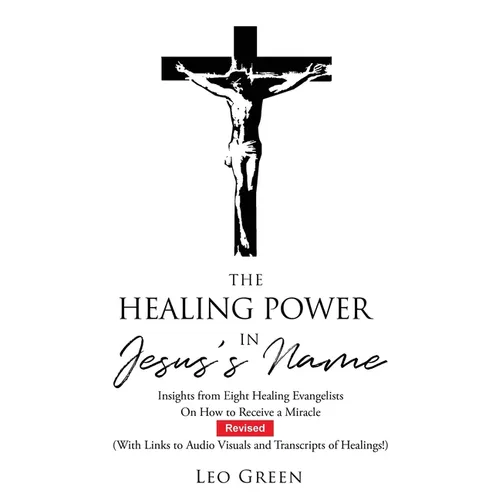 The Healing Power in Jesus's Name: Insights from Eight Healing Evangelists On How to Receive a Miracle - Paperback