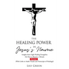 The Healing Power in Jesus's Name: Insights from Eight Healing Evangelists On How to Receive a Miracle - Paperback