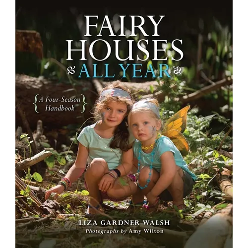 Fairy Houses All Year: A Four-Season Handbook - Hardcover