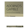 Adorno's Gamble: Harnessing German Ideology - Paperback