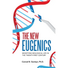 The New Eugenics: Modifying Biological Life in the Twenty-First Century - Hardcover