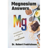 Magnesium Answers: Unlocking the Secrets of Magnesium - Paperback