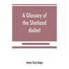 A glossary of the Shetland dialect - Paperback