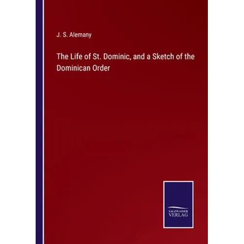 The Life of St. Dominic, and a Sketch of the Dominican Order - Paperback