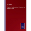 The Life of St. Dominic, and a Sketch of the Dominican Order - Paperback