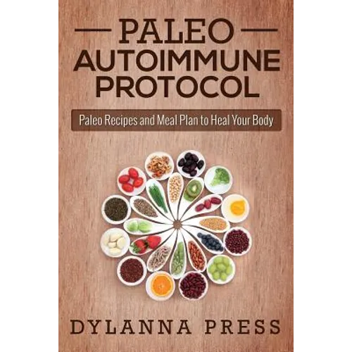 Paleo Autoimmune Protocol: Paleo Recipes and Meal Plan to Heal Your Body - Paperback