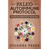 Paleo Autoimmune Protocol: Paleo Recipes and Meal Plan to Heal Your Body - Paperback