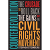 Counterrevolution: The Crusade to Roll Back the Gains of the Civil Rights Movement - Paperback