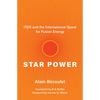 Star Power: Iter and the International Quest for Fusion Energy - Paperback
