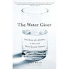 The Water Giver: The Story of a Mother, a Son, and Their Second Chance - Paperback
