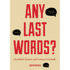 Any Last Words?: Deathbed Quotes and Famous Farewells (Famous Last Words, Book with Humor, Men Birthday Gift, Gift for Women, Famous Quotes) - Paperback