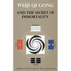 Wuji Qi Gong and the Secret of Immortality - Paperback