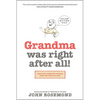 Grandma Was Right After All!: Practical Parenting Wisdom from the Good Old Days - Paperback