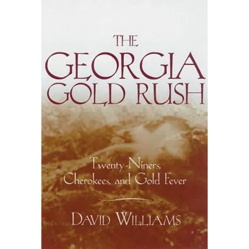 The Georgia Gold Rush: Twenty-Niners, Cherokees, and Gold Fever - Paperback