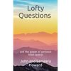 Lofty Questions and the Power of Personal Mind Control: Teach yourself to think positive thoughts - Paperback