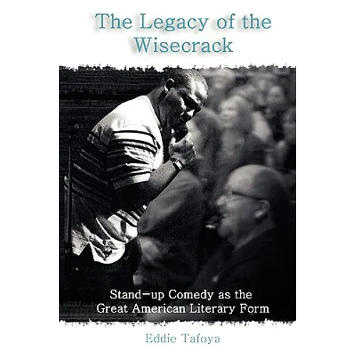 The Legacy of the Wisecrack: Stand-up Comedy as the Great American Literary Form - Paperback