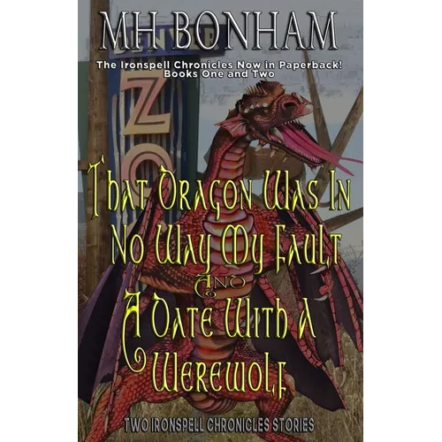 The Ironspell Chronicles, Books 1 and 2: That Dragon was in No Way My Fault and A Date with a Werewolf - Paperback