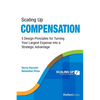 Scaling Up Compensation: 5 Design Principles for Turning Your Largest Expense Into a Strategic Advantage - Paperback