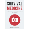 Survival Medicine: The Ultimate Prepper's Guide for Medical Emergencies, First Aid, Disasters and Epidemics - Paperback