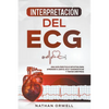 Interpretación del ECG: Una Guía Práctica e Intuitiva para Aprender a Leer el ECG y Diagnosticar y Tratar Arritmias - Paperback