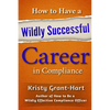 How to Have a Wildly Successful Career in Compliance - Paperback