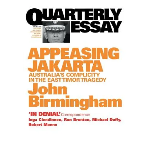 Appeasing Jakarta: Australia's Complicity in the East: : Quarterly Essay 2 - Paperback