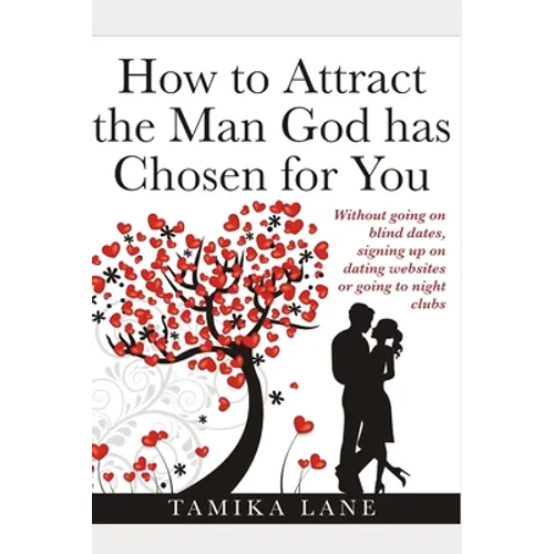 How to Attract the Man GOD Has Chosen for You: Without going on blind dates, signing up on dating websites or going to night clubs - Paperback