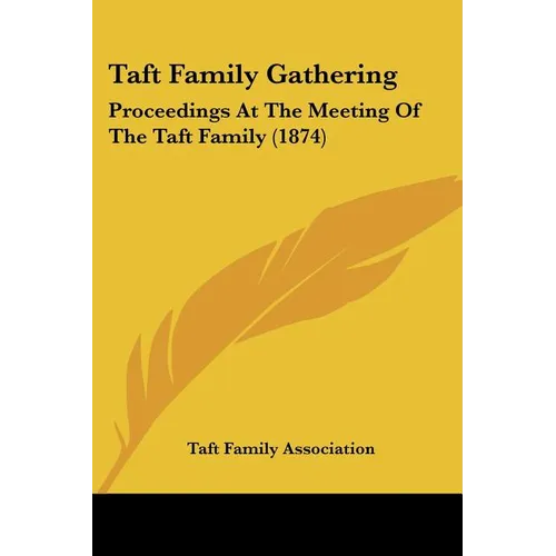 Taft Family Gathering: Proceedings At The Meeting Of The Taft Family (1874) - Paperback