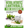 Natural Antibiotics And Antivirals For Beginners: An Easy Guide To Herbal Medicine And Natural Healing - Paperback