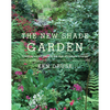The New Shade Garden: Creating a Lush Oasis in the Age of Climate Change - Hardcover
