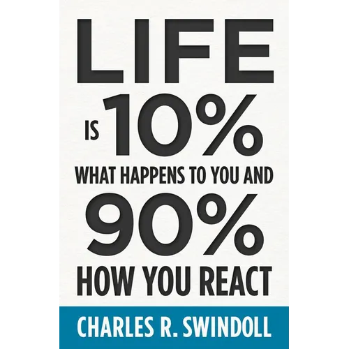 Life Is 10% What Happens to You and 90% How You React: Cultivating Inner Strength and Embracing Hope When Life Is Not What You Expected - Paperback