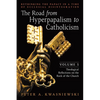 The Road from Hyperpapalism to Catholicism: Rethinking the Papacy in a Time of Ecclesial Disintegration: Volume 1 (Theological Reflections on the Rock - Paperback
