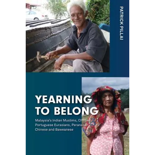 Yearning to Belong: Malaysia's Indian Muslims, Chitties, Portuguese Eurasians, Peranakan Chinese and Baweanese - Paperback
