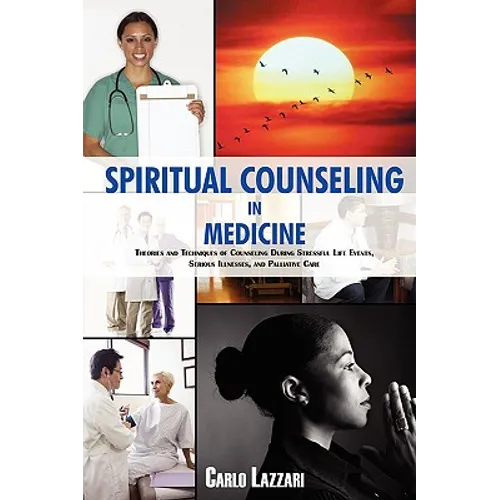 Spiritual Counseling in Medicine: Theories and Techniques of Counseling During Stressful Life Events, Severe Illnesses, and Palliative Care - Paperback