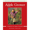 The Apple Grower: Guide for the Organic Orchardist, 2nd Edition - Paperback