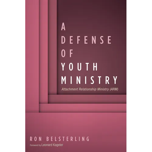 A Defense of Youth Ministry: Attachment Relationship Ministry (Arm) - Hardcover