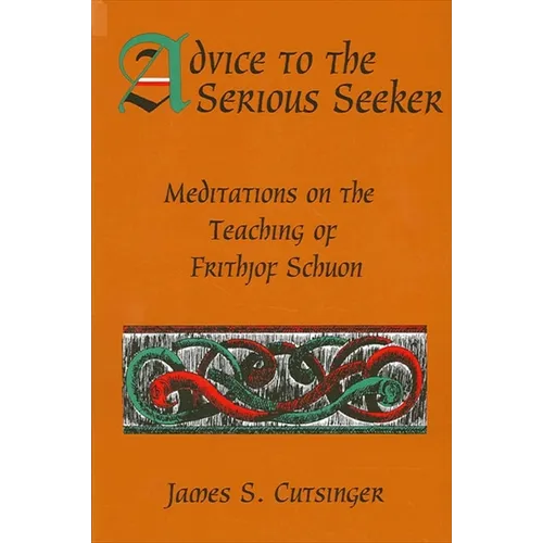Advice to the Serious Seeker: Meditations on the Teaching of Frithjof Schuon - Paperback